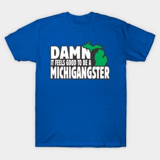 Damn it feels good to be a michigangster T-Shirt